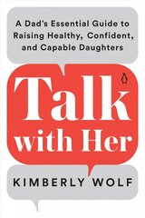 Talk With Her: A Dad's Essential Guide to Raising Healthy, Confident, and Capable Daughters kaina ir informacija | Saviugdos knygos | pigu.lt