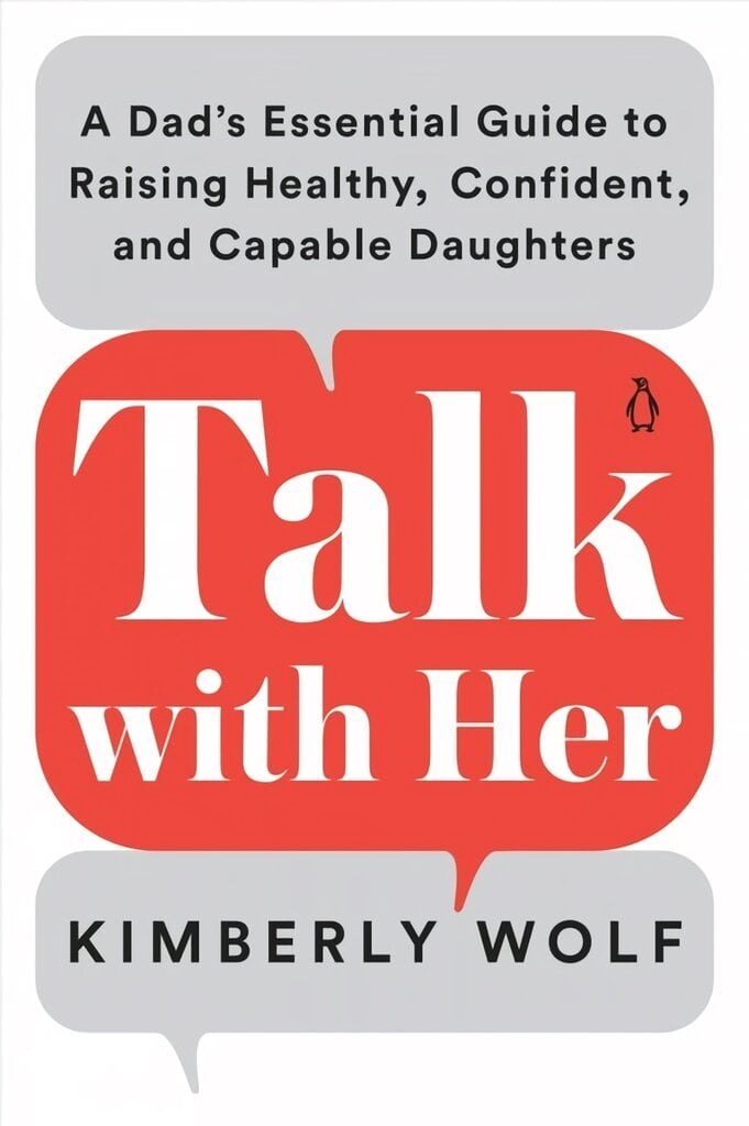 Talk With Her: A Dad's Essential Guide to Raising Healthy, Confident, and Capable Daughters цена и информация | Saviugdos knygos | pigu.lt