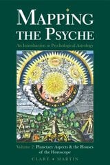 Mapping the Psyche 2nd ed., Volume 2, Planetary Aspects and the Houses of the Horoscope цена и информация | Самоучители | pigu.lt