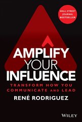 Amplify Your Influence: Transform How You Communic ate and Lead: Transform How You Communicate and Lead цена и информация | Книги по экономике | pigu.lt