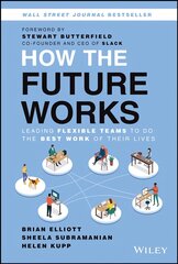How the Future Works: Leading Flexible Teams To Do  The Best Work of Their   Lives: Leading Flexible Teams To Do The Best Work of Their Lives цена и информация | Книги по экономике | pigu.lt