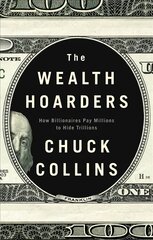Wealth Hoarders: How Billionaires Pay Millions Millions to Hide Trillions: How Billionaires Pay Millions to Hide Trillions цена и информация | Книги по социальным наукам | pigu.lt