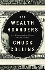 Wealth Hoarders: How Billionaires Pay Millions Millions to Hide Trillions: How Billionaires Pay Millions to Hide Trillions kaina ir informacija | Socialinių mokslų knygos | pigu.lt