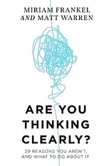Are You Thinking Clearly?: 29 reasons you aren't, and what to do about it kaina ir informacija | Socialinių mokslų knygos | pigu.lt