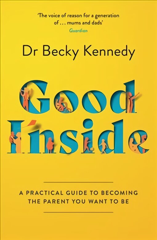 Good Inside: A Practical Guide to Becoming the Parent You Want to be kaina ir informacija | Saviugdos knygos | pigu.lt
