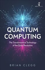 Quantum Computing: The Transformative Technology of the Qubit Revolution kaina ir informacija | Ekonomikos knygos | pigu.lt