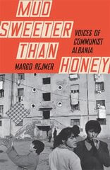 Mud Sweeter than Honey: Voices of Communist Albania kaina ir informacija | Socialinių mokslų knygos | pigu.lt