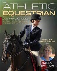Athletic Equestrian: Over 40 Exercises for Good Hands, Power Legs, and Superior Seat Awareness цена и информация | Книги о питании и здоровом образе жизни | pigu.lt
