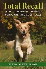 Total Recall: Perfect Response Training for Puppies and Adult Dogs kaina ir informacija | Knygos apie sveiką gyvenseną ir mitybą | pigu.lt