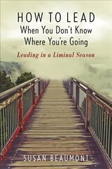 How to Lead When You Don't Know Where You're Going: Leading in a Liminal Season kaina ir informacija | Dvasinės knygos | pigu.lt