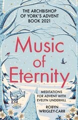 Music of Eternity: Meditations for Advent with Evelyn Underhill: The Archbishop of York's Advent Book 2021 kaina ir informacija | Dvasinės knygos | pigu.lt