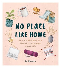 No Place Like Home: The Mindful Way to a Healthy and Happy Home Life kaina ir informacija | Saviugdos knygos | pigu.lt