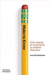 Make to Know: From Spaces of Uncertainty to Creative Discovery цена и информация | Книги об искусстве | pigu.lt