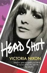 Head Shot: Glamour, grief and getting on with it цена и информация | Биографии, автобиографии, мемуары | pigu.lt