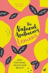 Natural Apothecary: Lemons: Tips for Home, Health and Beauty New edition kaina ir informacija | Knygos apie sveiką gyvenseną ir mitybą | pigu.lt