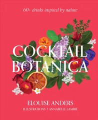 Cocktail Botanica: 60plus drinks inspired by nature цена и информация | Книги рецептов | pigu.lt