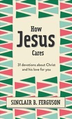 How Jesus Cares: 31 Devotions about Christ and his love for you цена и информация | Книги для подростков  | pigu.lt