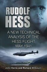 Rudolf Hess: A New Technical Analysis of the Hess Flight, May 1941 2nd edition цена и информация | Исторические книги | pigu.lt