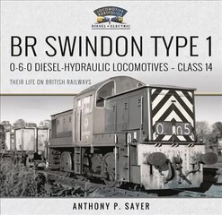 BR Swindon Type 1 0-6-0 Diesel-Hydraulic Locomotives - Class 14: Their Life on British Railways цена и информация | Путеводители, путешествия | pigu.lt