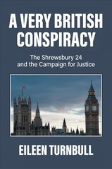 Very British Conspiracy: The Shrewsbury 24 and the Campaign for Justice цена и информация | Исторические книги | pigu.lt