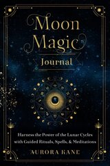 Moon Magic Journal: Harness the Power of the Lunar Cycles with Guided Rituals, Spells, and Meditations, Volume 8 цена и информация | Самоучители | pigu.lt