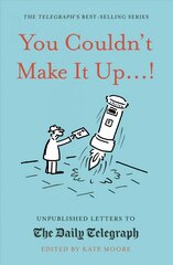 You Couldn't Make It Up...!: Unpublished Letters to The Daily Telegraph kaina ir informacija | Fantastinės, mistinės knygos | pigu.lt