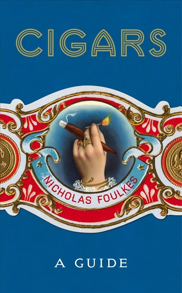 Cigars: A Guide: a fantastically sumptuous journey through the history, craft and enjoyment of cigars цена и информация | Receptų knygos | pigu.lt