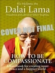 How To Be Compassionate: A Handbook for Creating Inner Peace and a Happier World kaina ir informacija | Dvasinės knygos | pigu.lt