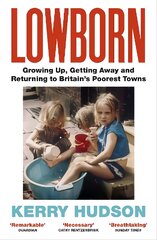 Lowborn: Growing Up, Getting Away and Returning to Britain's Poorest Towns kaina ir informacija | Biografijos, autobiografijos, memuarai | pigu.lt