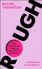 Rough: How violence has found its way into the bedroom and what we can do about it цена и информация | Книги по социальным наукам | pigu.lt