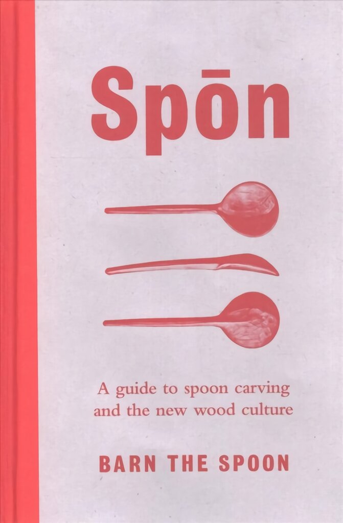 Spon: A Guide to Spoon Carving and the New Wood Culture kaina ir informacija | Enciklopedijos ir žinynai | pigu.lt