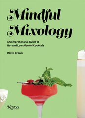 Mindful Mixology: A Comprehensive Guide to Low- and No- Alcohol Drinks with 60 Recipes kaina ir informacija | Receptų knygos | pigu.lt