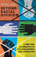 Beyond Racial Division - A Unifying Alternative to Colorblindness and Antiracism: A Unifying Alternative to Colorblindness and Antiracism kaina ir informacija | Dvasinės knygos | pigu.lt