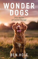 Wonder Dogs: Inspirational True Stories of Real-Life Dog Heroes That Will Melt Your Heart kaina ir informacija | Biografijos, autobiografijos, memuarai | pigu.lt