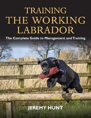 Training the Working Labrador: The Complete Guide to Management and Training kaina ir informacija | Enciklopedijos ir žinynai | pigu.lt