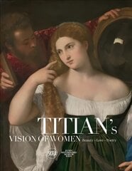 Titian's Vision of Women: Beauty-Love-Poetry цена и информация | Книги об искусстве | pigu.lt