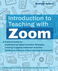 Introduction To Teaching With Zoom: A Practical Guide for Implementing Digital Education Strategies, Creating   Engaging Classroom Activities, and Building an Effective Online Learning   Environment цена и информация | Книги по социальным наукам | pigu.lt