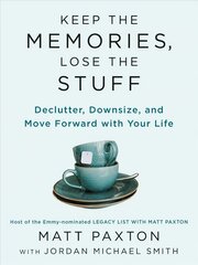 Keep The Memories, Lose The Stuff: Declutter, Downsize, and Move Forward With Your Life цена и информация | Самоучители | pigu.lt