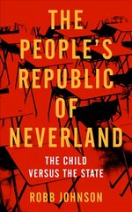 People's Republic Of Neverland: The Child versus the State kaina ir informacija | Socialinių mokslų knygos | pigu.lt