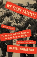 We Fight Fascists: The 43 Group and Their Forgotten Battle for Post-war Britain цена и информация | Книги по социальным наукам | pigu.lt