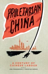 Proletarian China: A Century of Chinese Labour цена и информация | Исторические книги | pigu.lt