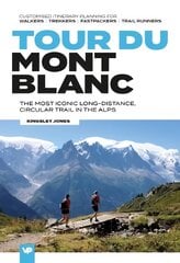 Tour du Mont Blanc: The most iconic long-distance, circular trail in the Alps with customised itinerary planning for walkers, trekkers, fastpackers and trail runners цена и информация | Путеводители, путешествия | pigu.lt