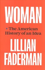 Woman: The American History of an Idea цена и информация | Исторические книги | pigu.lt