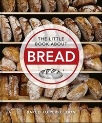 Little Book About Bread: Baked to Perfection kaina ir informacija | Receptų knygos | pigu.lt