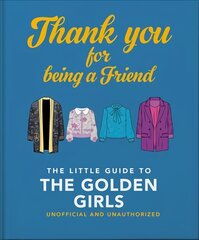 Thank You For Being A Friend: The Little Guide to The Golden Girls kaina ir informacija | Fantastinės, mistinės knygos | pigu.lt