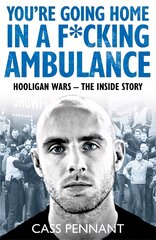 You're Going Home in a F*****g Ambulance: Hooligan Wars - The Inside Story kaina ir informacija | Biografijos, autobiografijos, memuarai | pigu.lt