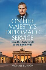 On Her Majesty's Diplomatic Service: From the Arab World to the Berlin Wall kaina ir informacija | Biografijos, autobiografijos, memuarai | pigu.lt