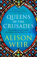 Queens of the Crusades: Eleanor of Aquitaine and her Successors kaina ir informacija | Istorinės knygos | pigu.lt