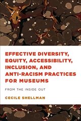 Effective Diversity, Equity, Accessibility, Inclusion, and Anti-Racism Practices for Museums: From the Inside Out kaina ir informacija | Enciklopedijos ir žinynai | pigu.lt