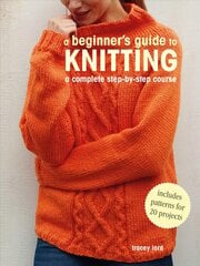 Beginner's Guide to Knitting: A Complete Step-by-Step Course цена и информация | Книги о питании и здоровом образе жизни | pigu.lt